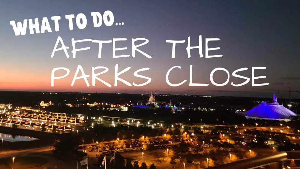 What To Do After The Parks Close At Disney World Planning 1